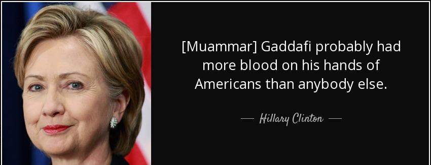 quote muammar gaddafi probably had more blood on his hands of americans than anybody else hillary clinton Quotes