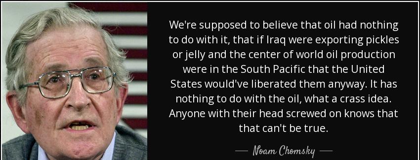 quote we re supposed to believe that oil had nothing to do with it that if iraq were exporting noam chomsky Quotes
