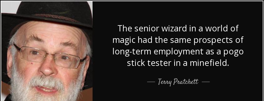 quote the senior wizard in a world of magic had the same prospects of long term employment terry pratchett Quotes