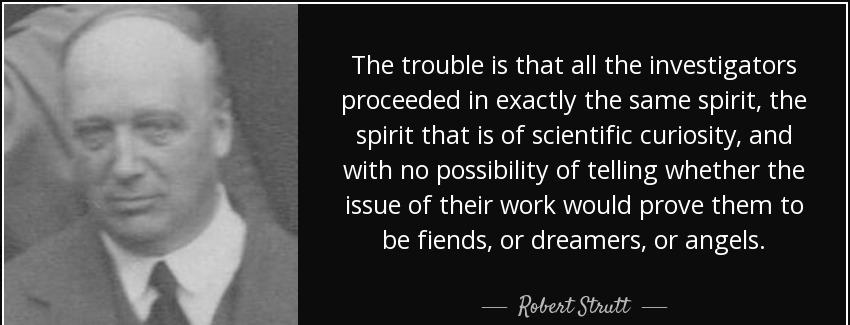 quote the trouble is that all the investigators proceeded in exactly the same spirit the spirit robert strutt Quotes