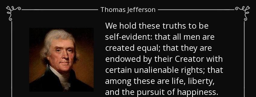 quote we hold these truths to be self evident that all men are created equal that they are thomas jefferson Quotes