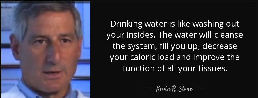 quote drinking water is like washing out your insides the water will cleanse the system fill kevin r stone Quotes