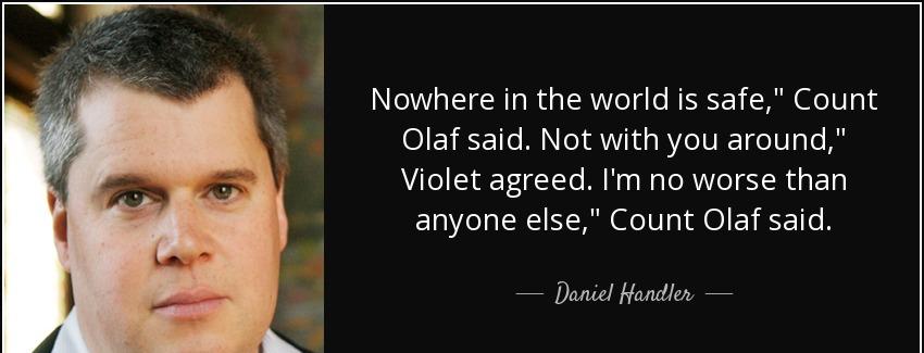 quote nowhere in the world is safe count olaf said not with you around violet agreed i m no daniel handler Quotes