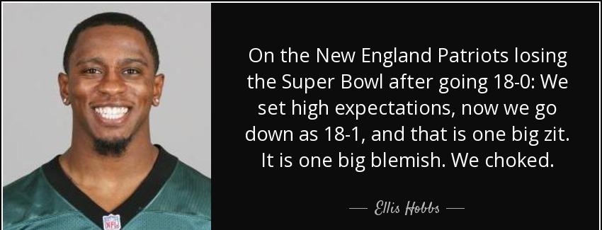 quote on the new england patriots losing the super bowl after going 18 0 we set high expectations ellis hobbs Quotes