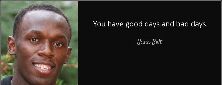 quote you have good days and bad days usain bolt Quotes