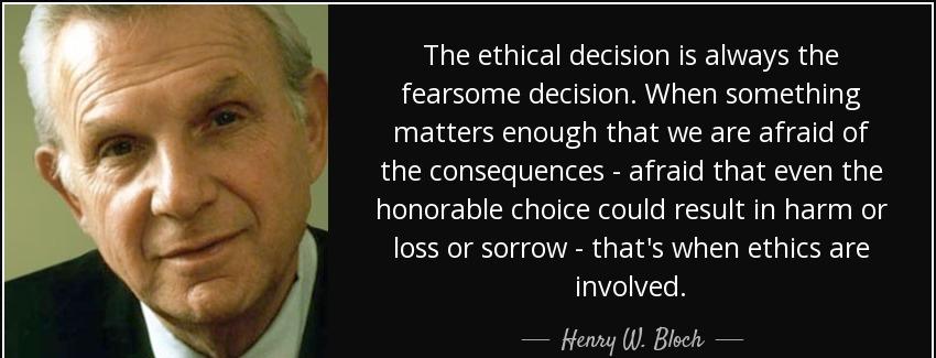 quote the ethical decision is always the fearsome decision when something matters enough that henry w bloch Quotes