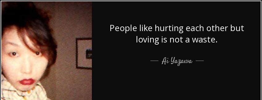 quote people like hurting each other but loving is not a waste ai yazawa Quotes