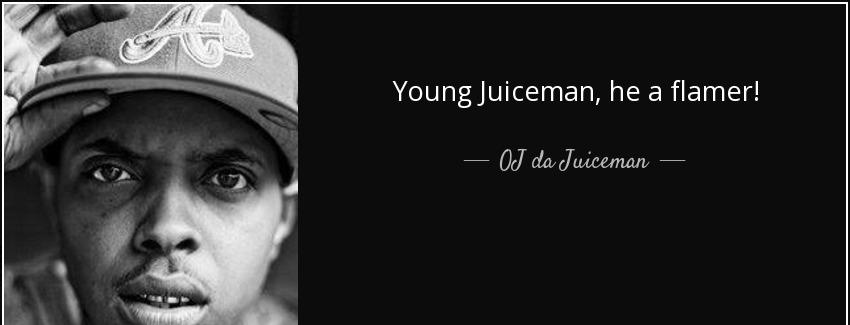 quote young juiceman he a flamer oj da juiceman Quotes