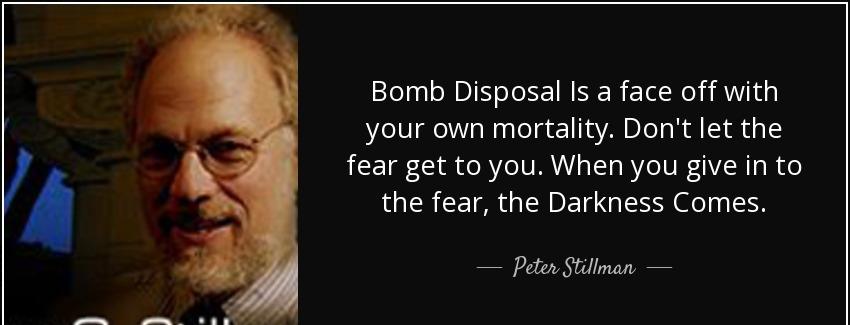 quote bomb disposal is a face off with your own mortality don t let the fear get to you when peter stillman Quotes