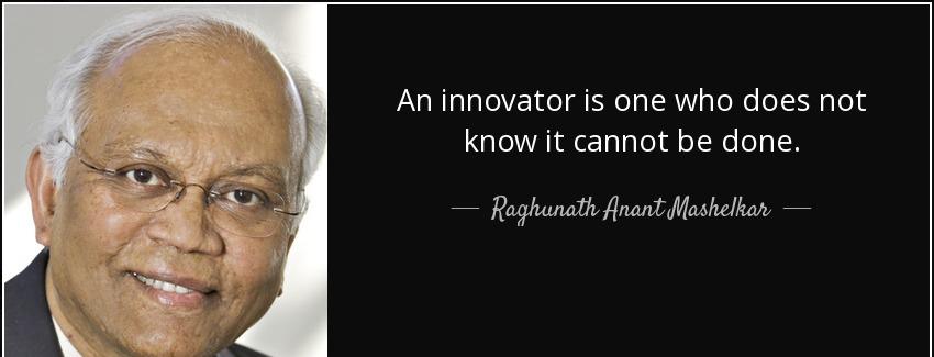 quote an innovator is one who does not know it cannot be done raghunath anant mashelkar Quotes