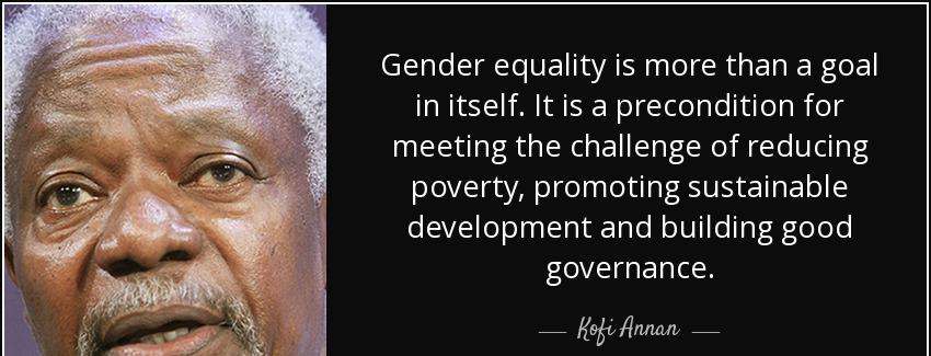 quote gender equality is more than a goal in itself it is a precondition for meeting the challenge kofi annan Quotes