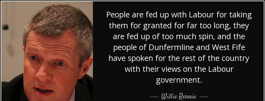 quote people are fed up with labour for taking them for granted for far too long they are willie rennie Quotes