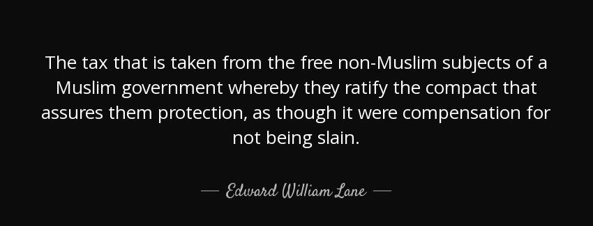 quote the tax that is taken from the free non muslim subjects of a muslim government whereby edward william lane Quotes