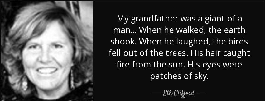 quote my grandfather was a giant of a man when he walked the earth shook when he laughed the eth clifford Quotes