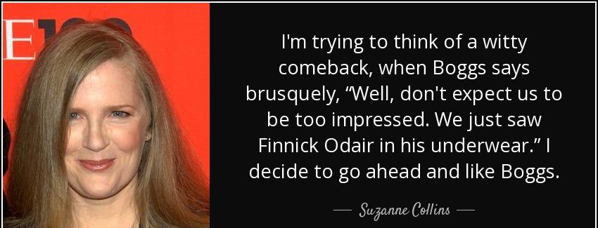 quote i m trying to think of a witty comeback when boggs says brusquely well don t expect suzanne collins Quotes