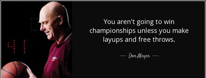 quote you aren t going to win championships unless you make layups and free throws don meyer Quotes
