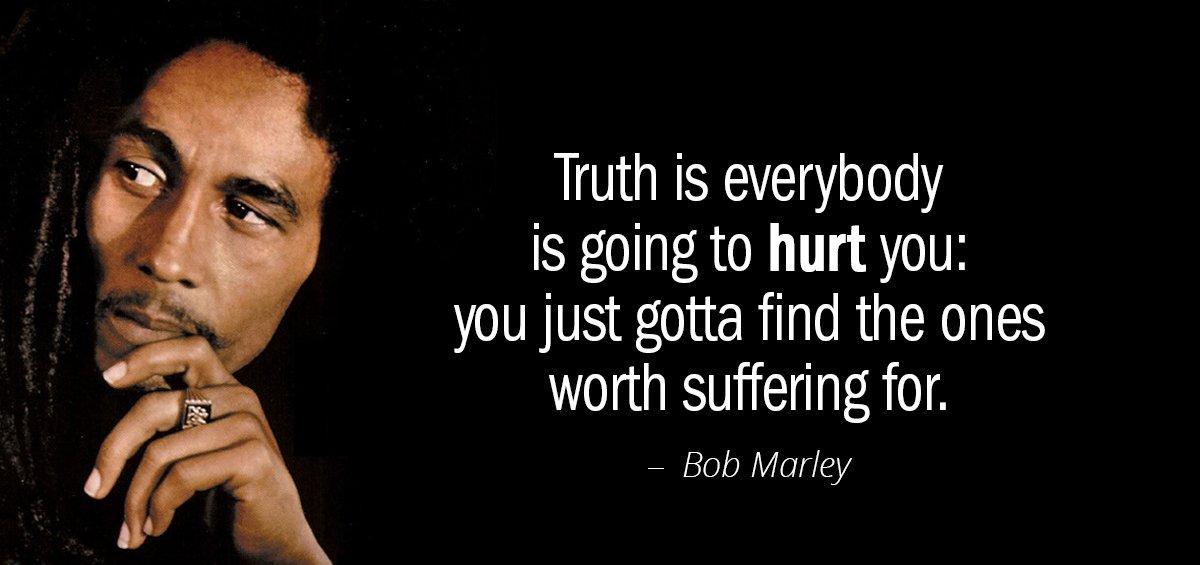 Quotation Bob Marley Truth is everybody is going to hurt you you just Quotes