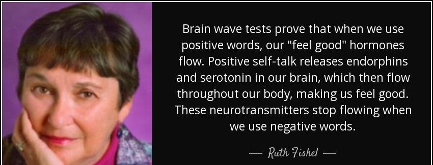 quote brain wave tests prove that when we use positive words our feel good hormones flow positive ruth fishel Quotes