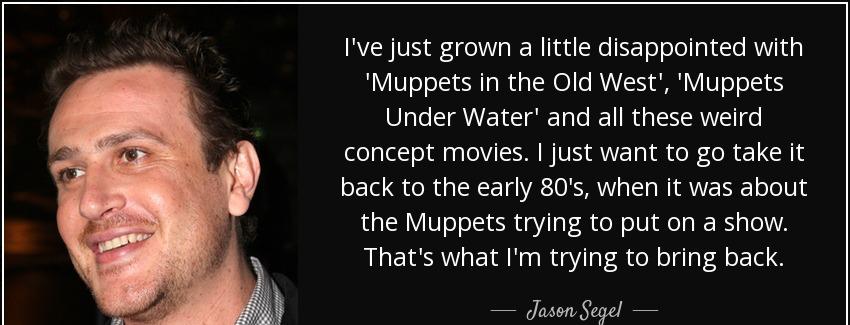 quote i ve just grown a little disappointed with muppets in the old west muppets under water jason segel Quotes