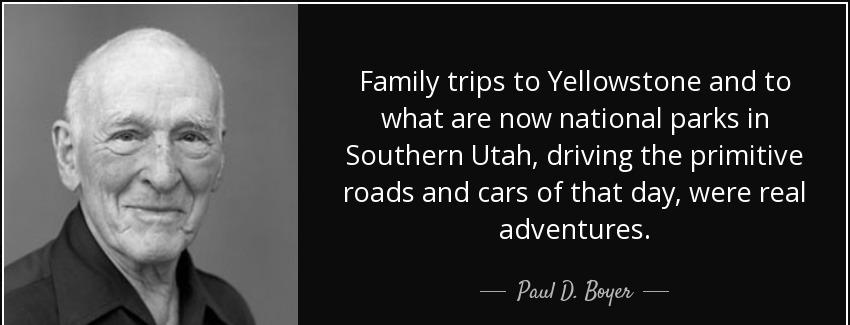 quote family trips to yellowstone and to what are now national parks in southern utah driving paul d boyer Quotes