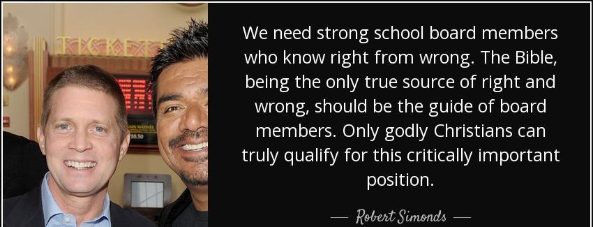 quote we need strong school board members who know right from wrong the bible being the only robert simonds Quotes