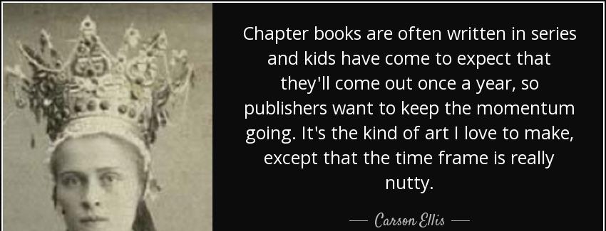 quote chapter books are often written in series and kids have come to expect that they ll carson ellis Quotes