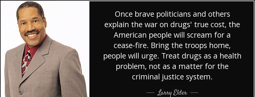 quote once brave politicians and others explain the war on drugs true cost the american people larry elder Quotes