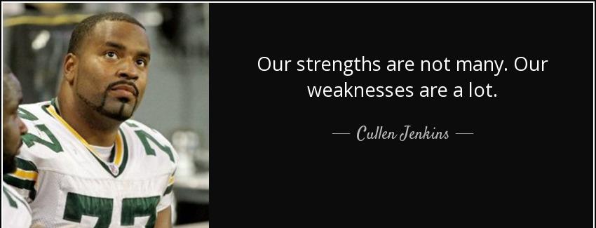 quote our strengths are not many our weaknesses are a lot cullen jenkins Quotes