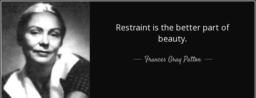 quote restraint is the better part of beauty frances gray patton Quotes