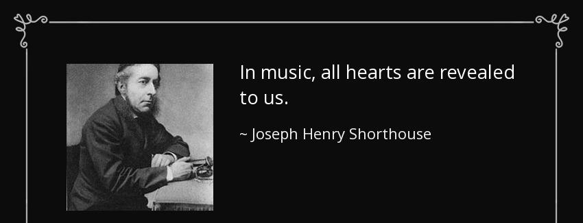 quote in music all hearts are revealed to us joseph henry shorthouse Quotes