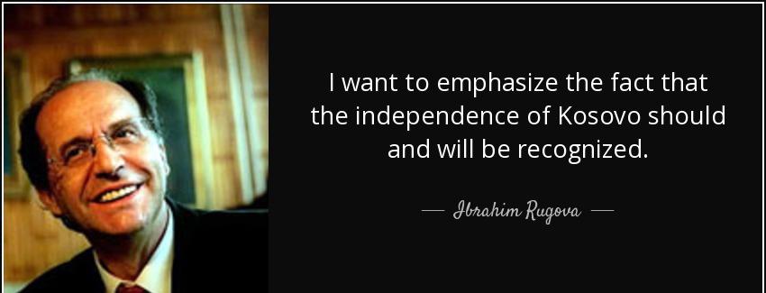 quote i want to emphasize the fact that the independence of kosovo should and will be recognized ibrahim rugova Quotes