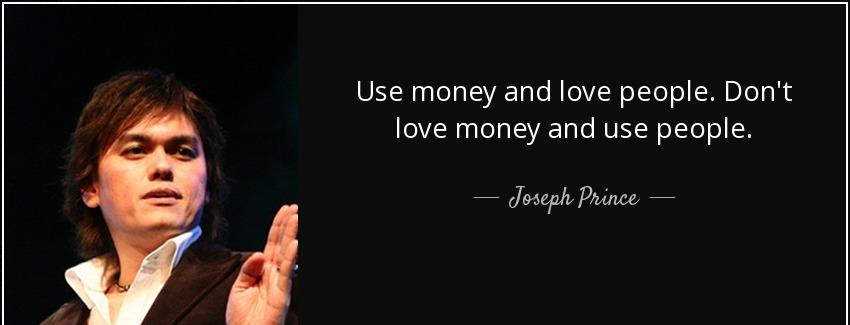 quote use money and love people don t love money and use people joseph prince Quotes