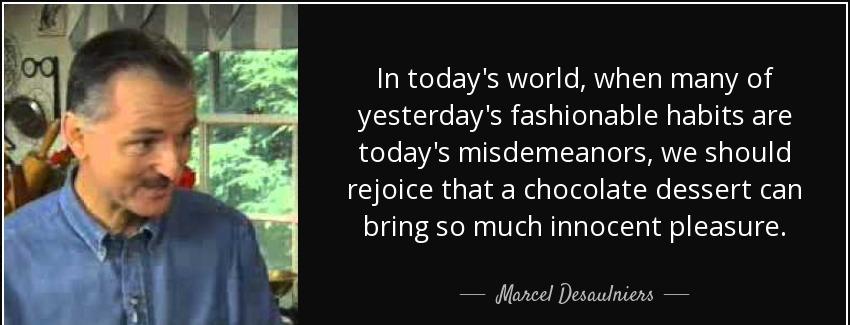 quote in today s world when many of yesterday s fashionable habits are today s misdemeanors marcel desaulniers Quotes