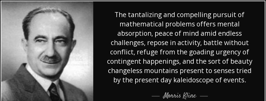 quote the tantalizing and compelling pursuit of mathematical problems offers mental absorption morris kline Quotes