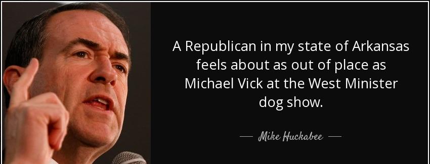 quote a republican in my state of arkansas feels about as out of place as michael vick at mike huckabee Quotes