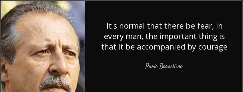 quote it s normal that there be fear in every man the important thing is that it be accompanied paolo borsellino Quotes