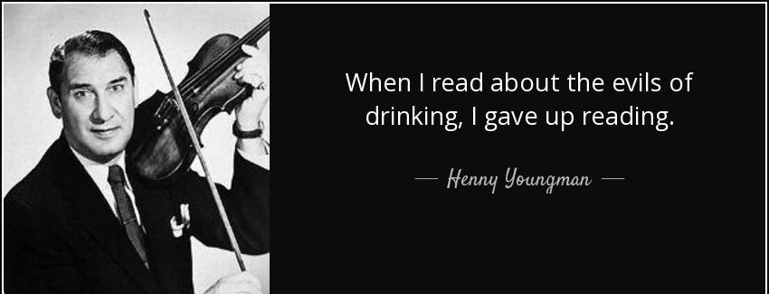quote when i read about the evils of drinking i gave up reading henny youngman Quotes