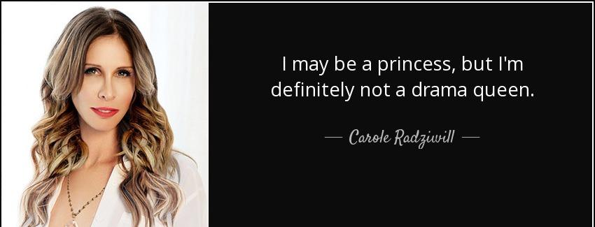 quote i may be a princess but i m definitely not a drama queen carole radziwill Quotes
