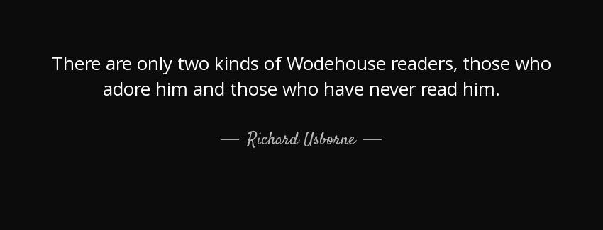 quote there are only two kinds of wodehouse readers those who adore him and those who have richard usborne Quotes