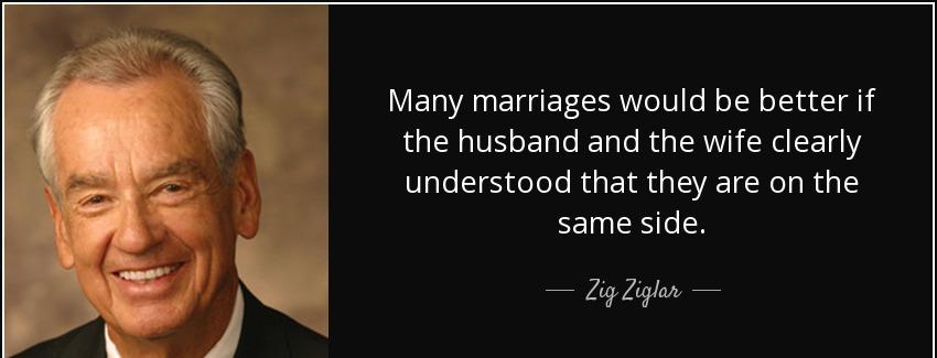 quote many marriages would be better if the husband and the wife clearly understood that they zig ziglar Quotes