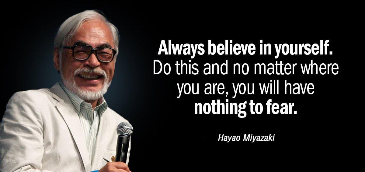 Quotation Hayao Miyazaki Always believe in yourself Do this and no matter where Quotes