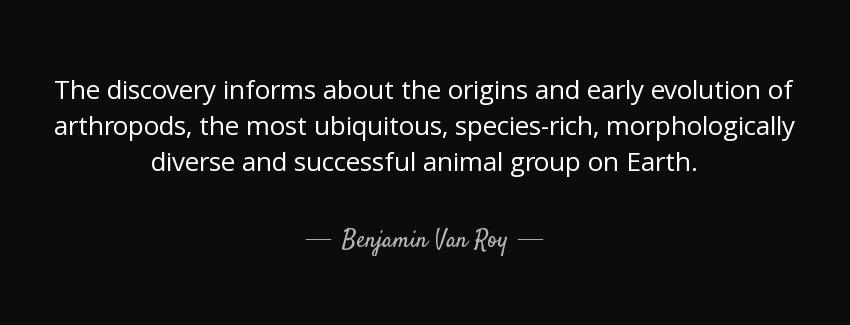quote the discovery informs about the origins and early evolution of arthropods the most ubiquitous benjamin van roy Quotes