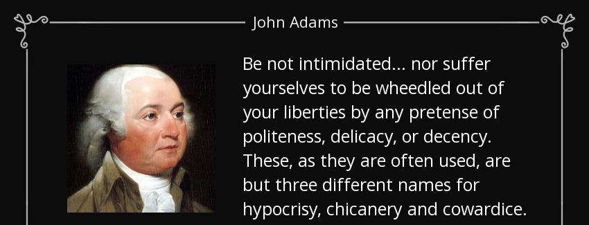 quote be not intimidated nor suffer yourselves to be wheedled out of your liberties by any john adams Quotes