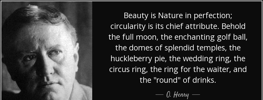 quote beauty is nature in perfection circularity is its chief attribute behold the full moon o henry Quotes