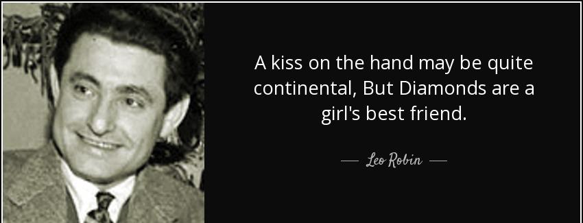quote a kiss on the hand may be quite continental but diamonds are a girl s best friend leo robin Quotes