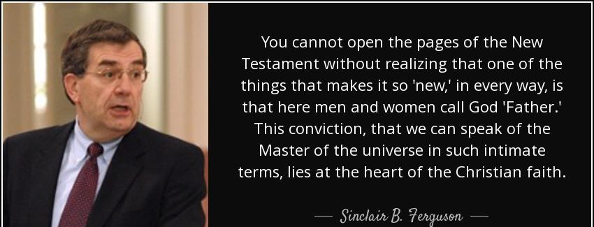quote you cannot open the pages of the new testament without realizing that one of the things sinclair b ferguson Quotes