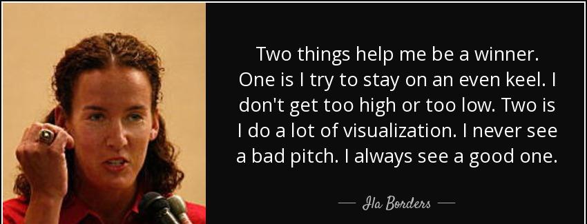 quote two things help me be a winner one is i try to stay on an even keel i don t get too ila borders Quotes