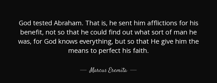 quote god tested abraham that is he sent him afflictions for his benefit not so that he could marcus eremita Quotes