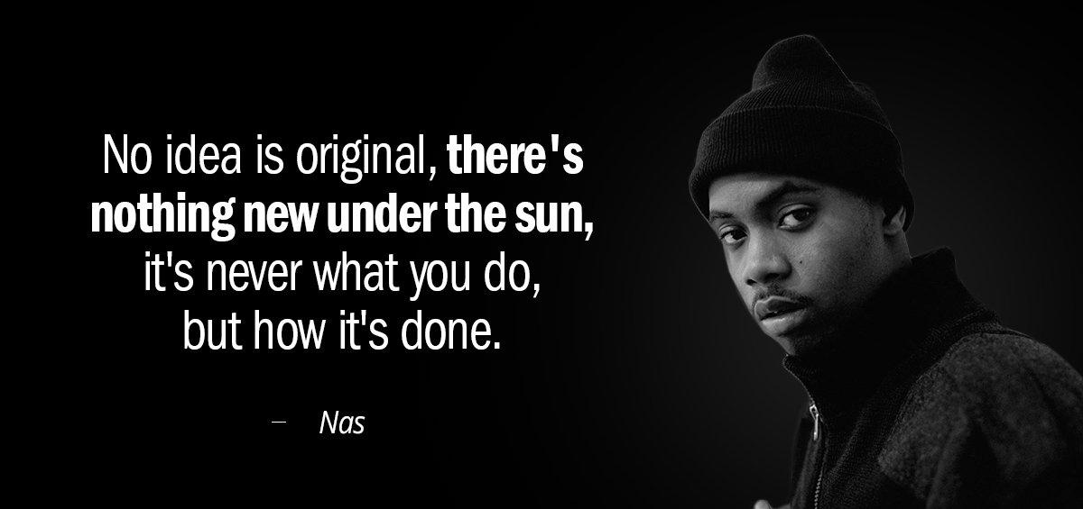 Quotation Nas No idea is original there s nothing new under the Quotes