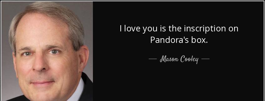 quote i love you is the inscription on pandora s box mason cooley Quotes